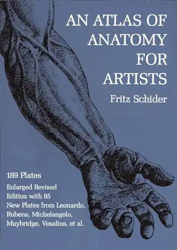 An Atlas of Anatomy for Artists: 189 Plates: Enlarged Revised Edition with 85 New Plates from Leonardo, Rubens, Michelangelo, Muybridge, Vesalius, et al.